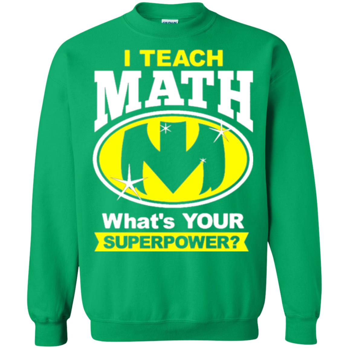 Teacher T-shirt I Teach Math What_s Your Superpower Irish Green