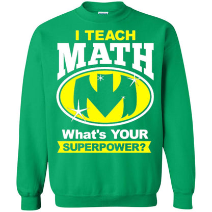 Teacher T-shirt I Teach Math What_s Your Superpower Irish Green