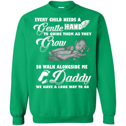 Every Child Needs A Gentle Hand To Guide Them As They Grow So Walk Alongside Me Daddy T-shirt Irish Green
