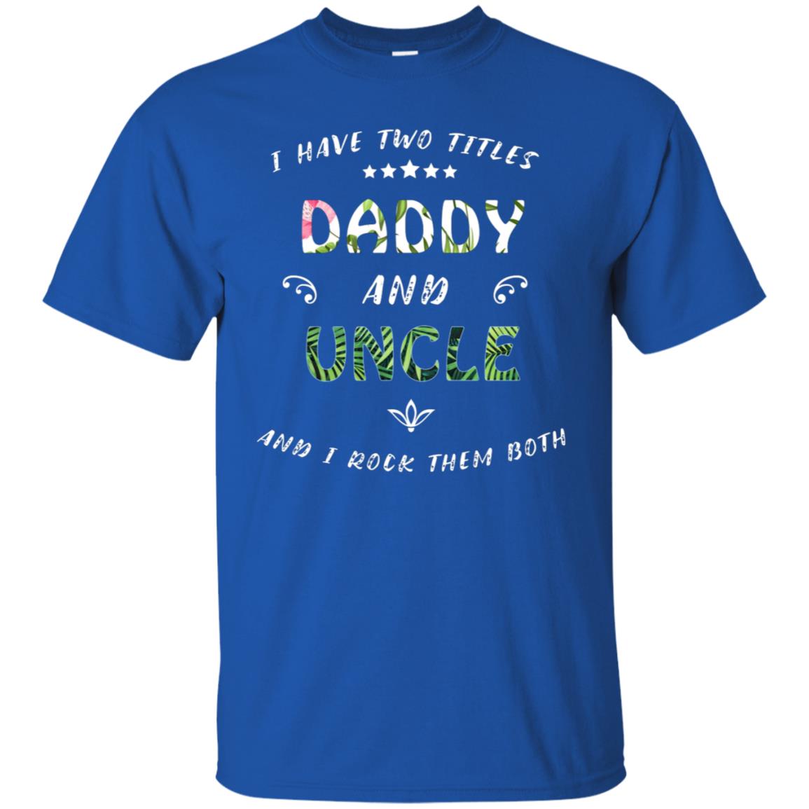 I Have Two Titles Daddy And Uncle Shirt Royal