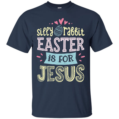 Silly Rabbit Easter Is For Jesus Easter Day Shirt Navy