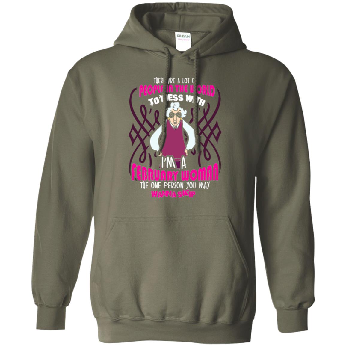 February Woman T-shirt There Are A Lot Of People In The World To Mess With Military Green