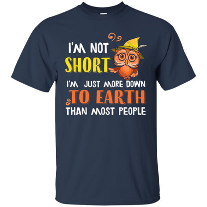 I'm Not Short I'm Just More Down To Earth Than Most People Shirt Navy