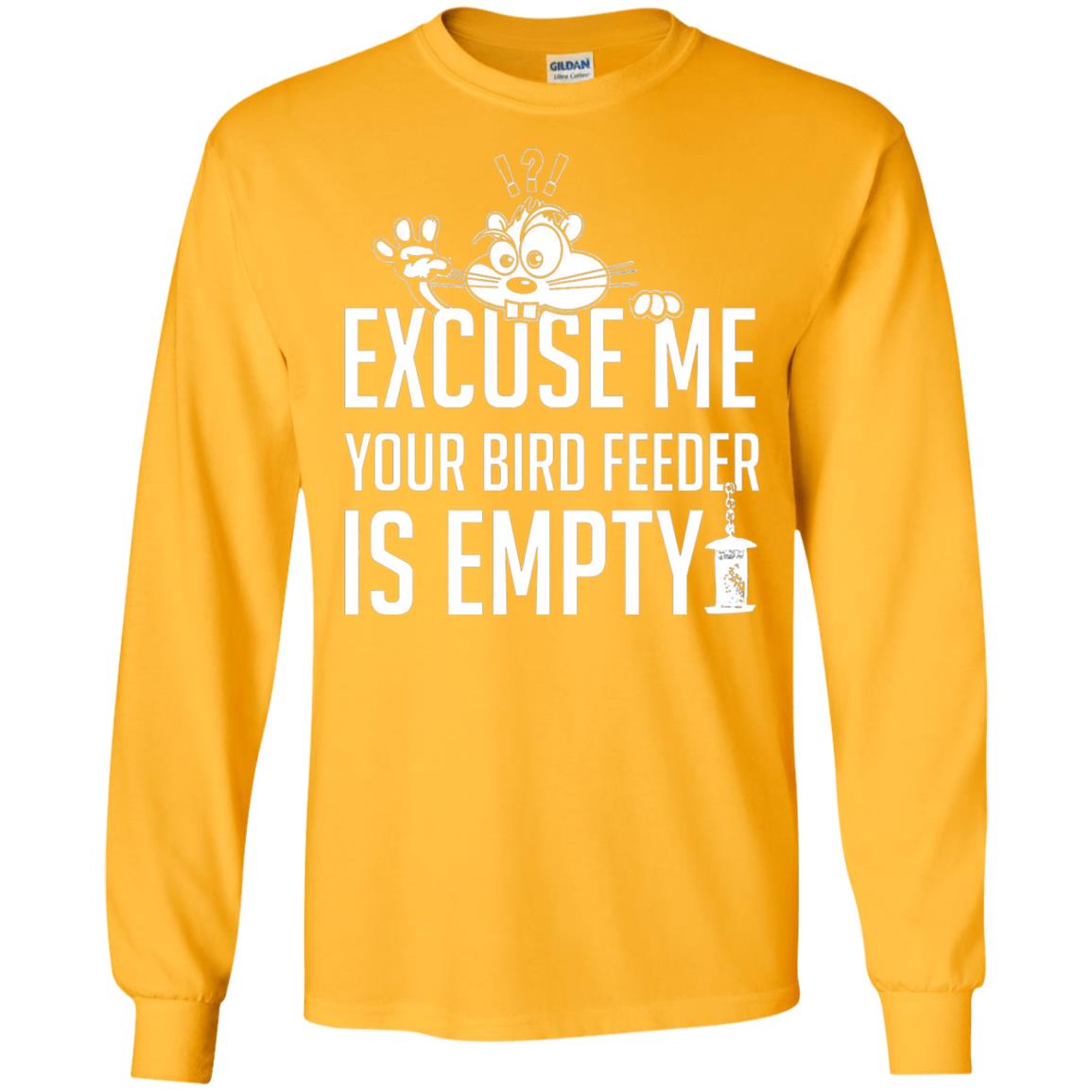 Excuse Me Your Bird Feeder Is Empty Shirt Gold