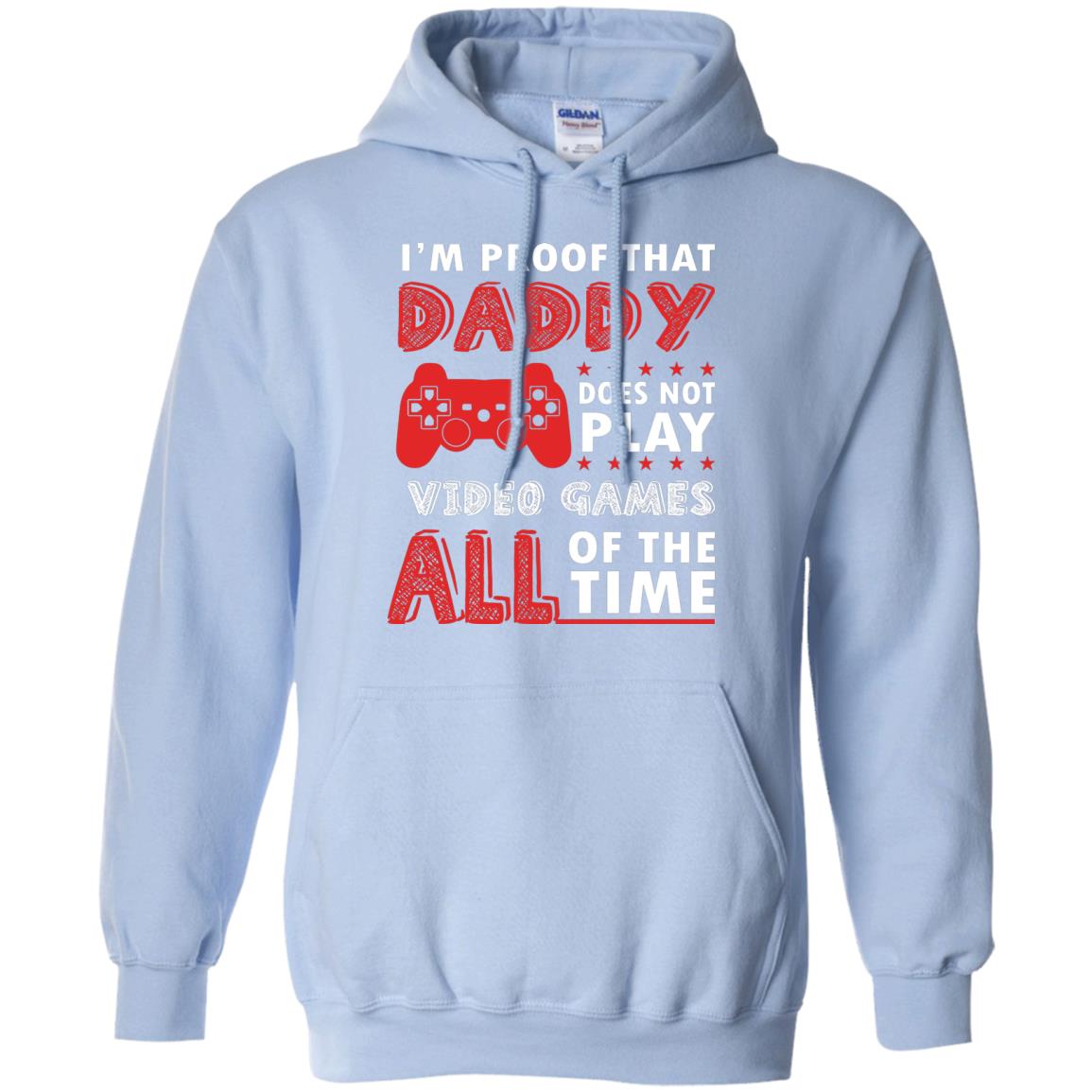 I_m Proof That Daddy Doesn_t Not Play Video Games All Of The Time Shirt Light Blue