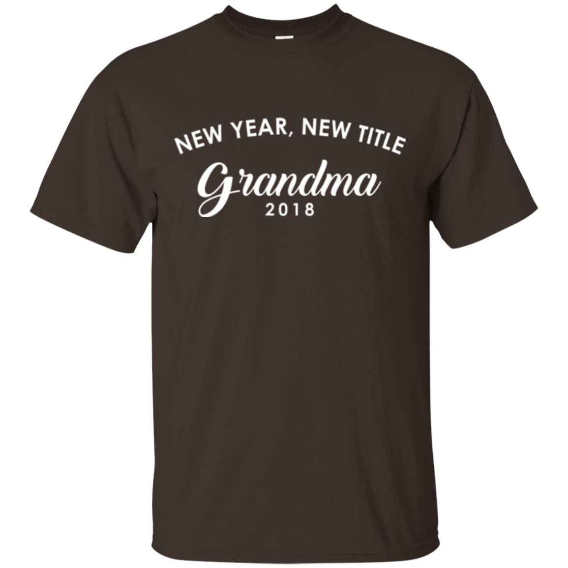 Nana T-shirt New Years New Title Grandma Pregnancy Announcement 2018 Dark Chocolate