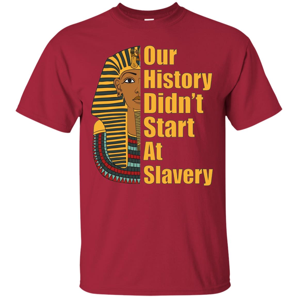 Proud African American T-shirt Black History Didn_t Start At Slavery Cardinal