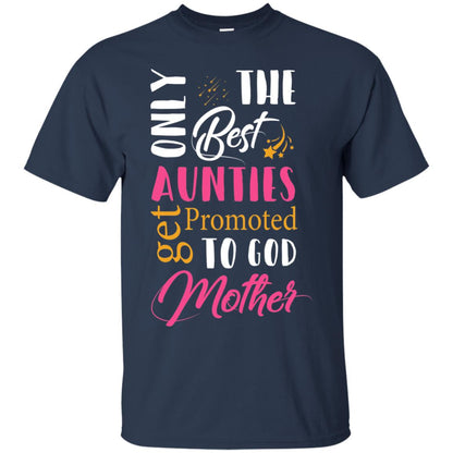 Only Best Aunties Get Promoted To Godmother Aunt T-shirt Navy
