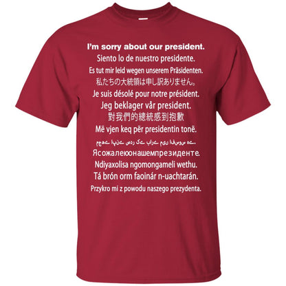 I_m Sorry About Our President Anti Trump T-shirt Cardinal
