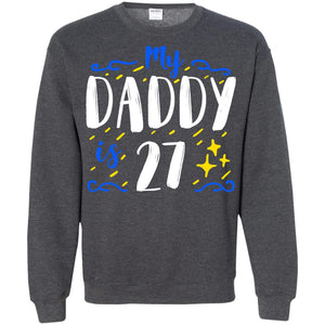 My Daddy Is 27 27th Birthday Daddy Shirt For Sons Or DaughtersG180 Gildan Crewneck Pullover Sweatshirt 8 oz.