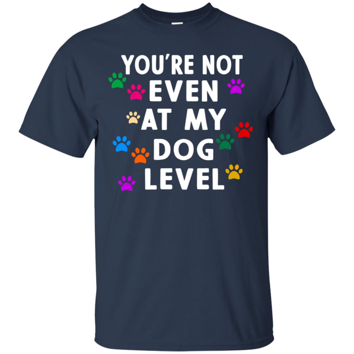 You Are Not Even At My Dog Level Best Quote Shirt Navy