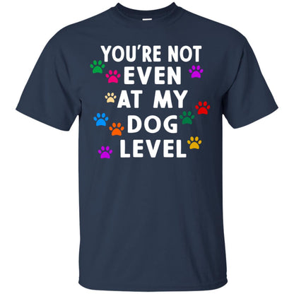 You Are Not Even At My Dog Level Best Quote Shirt Navy