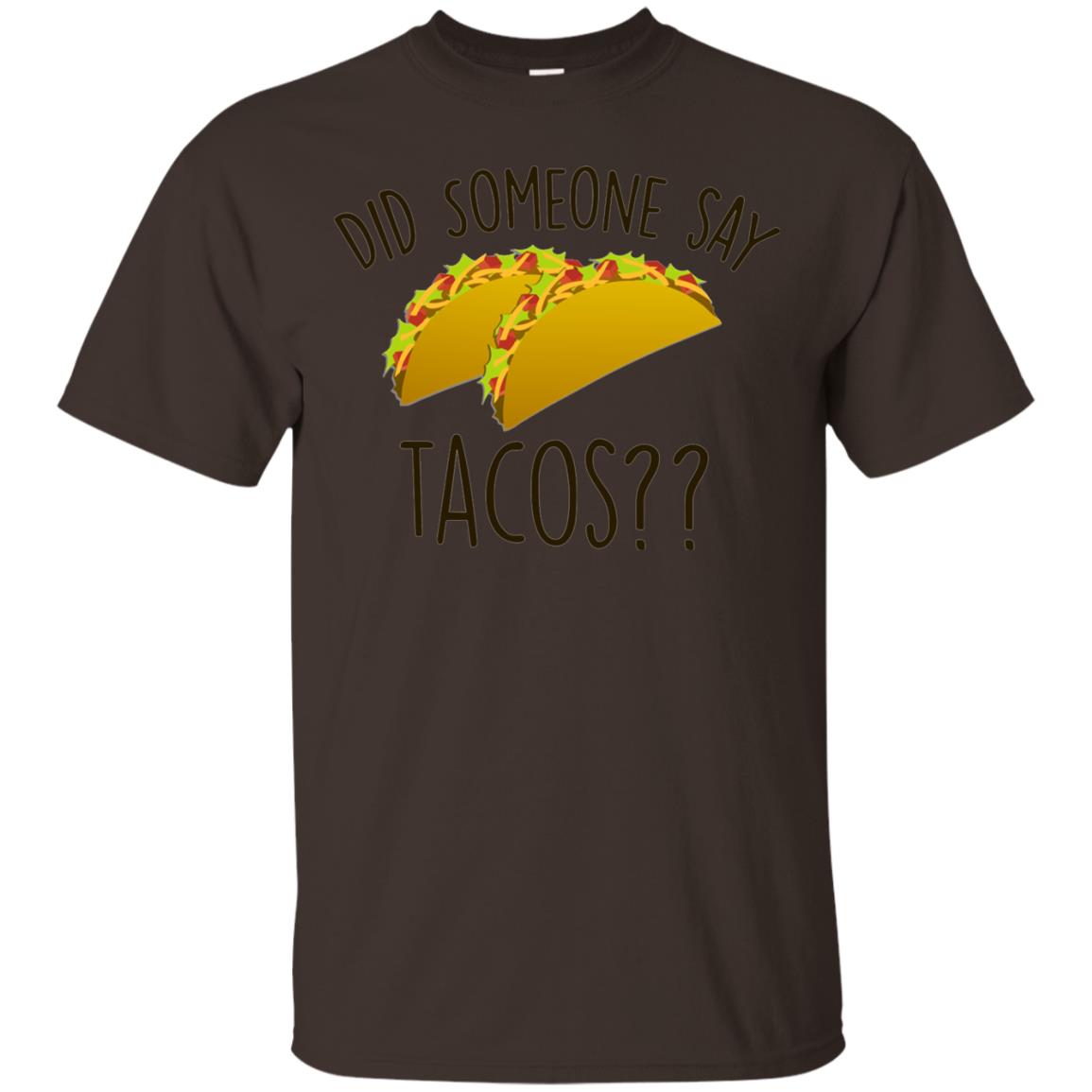 Did Someone Say Tacos Taco Lover T-shirt Dark Chocolate