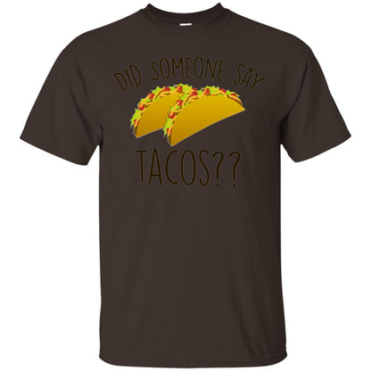 Did Someone Say Tacos Taco Lover T-shirt Dark Chocolate