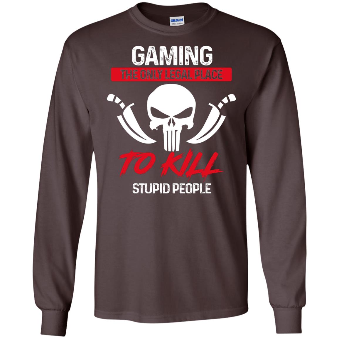 Gaming The Only Legal Place To Kill Stupid People Gamer Shirt Dark Chocolate