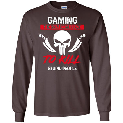 Gaming The Only Legal Place To Kill Stupid People Gamer Shirt Dark Chocolate