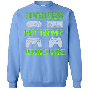 Gamer T-shirt I Paused My Game To Be Here