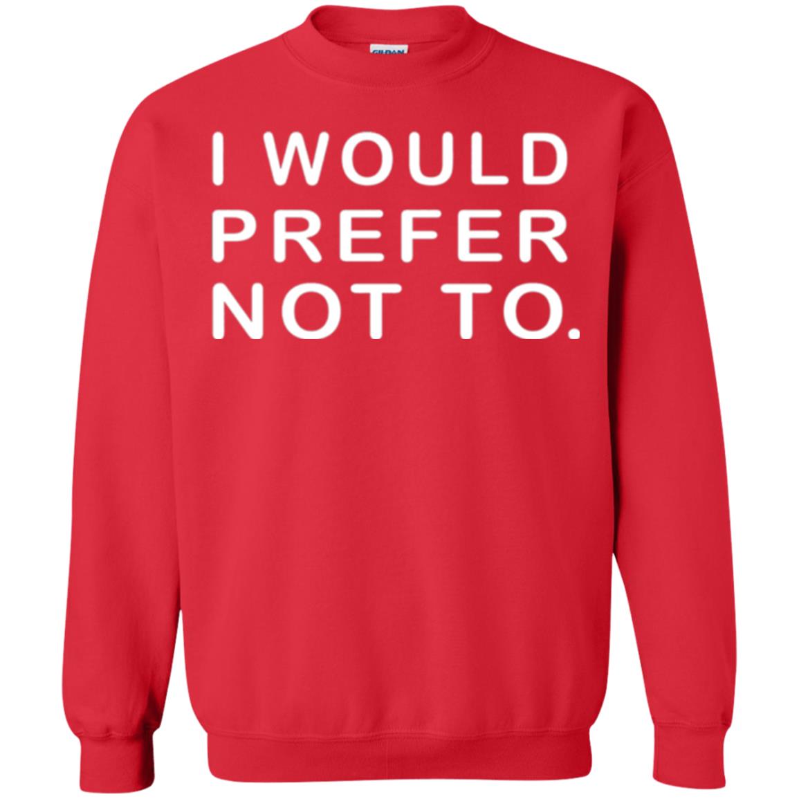 Sayings T-shirt I Would Prefer Not To Funny Red