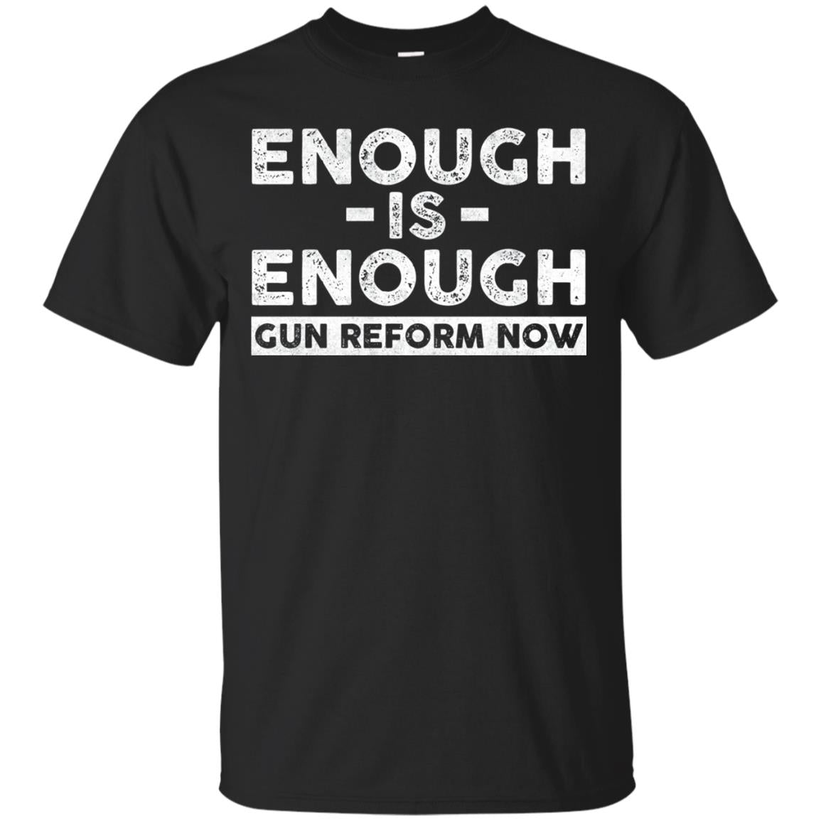 Enough Is Enough Gun Reform Now Gun Control T-shirt Black