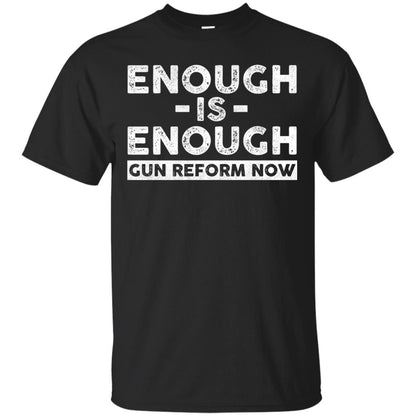 Enough Is Enough Gun Reform Now Gun Control T-shirt Black
