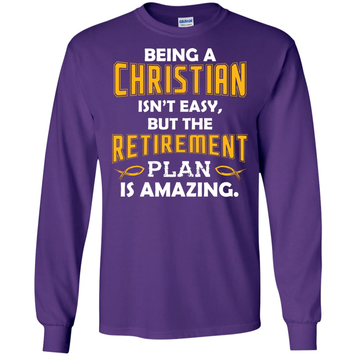 Being A Christian Isn’t Easy But The Retirement Plan Is Amazing Christian Shirt For Retired Men Purple