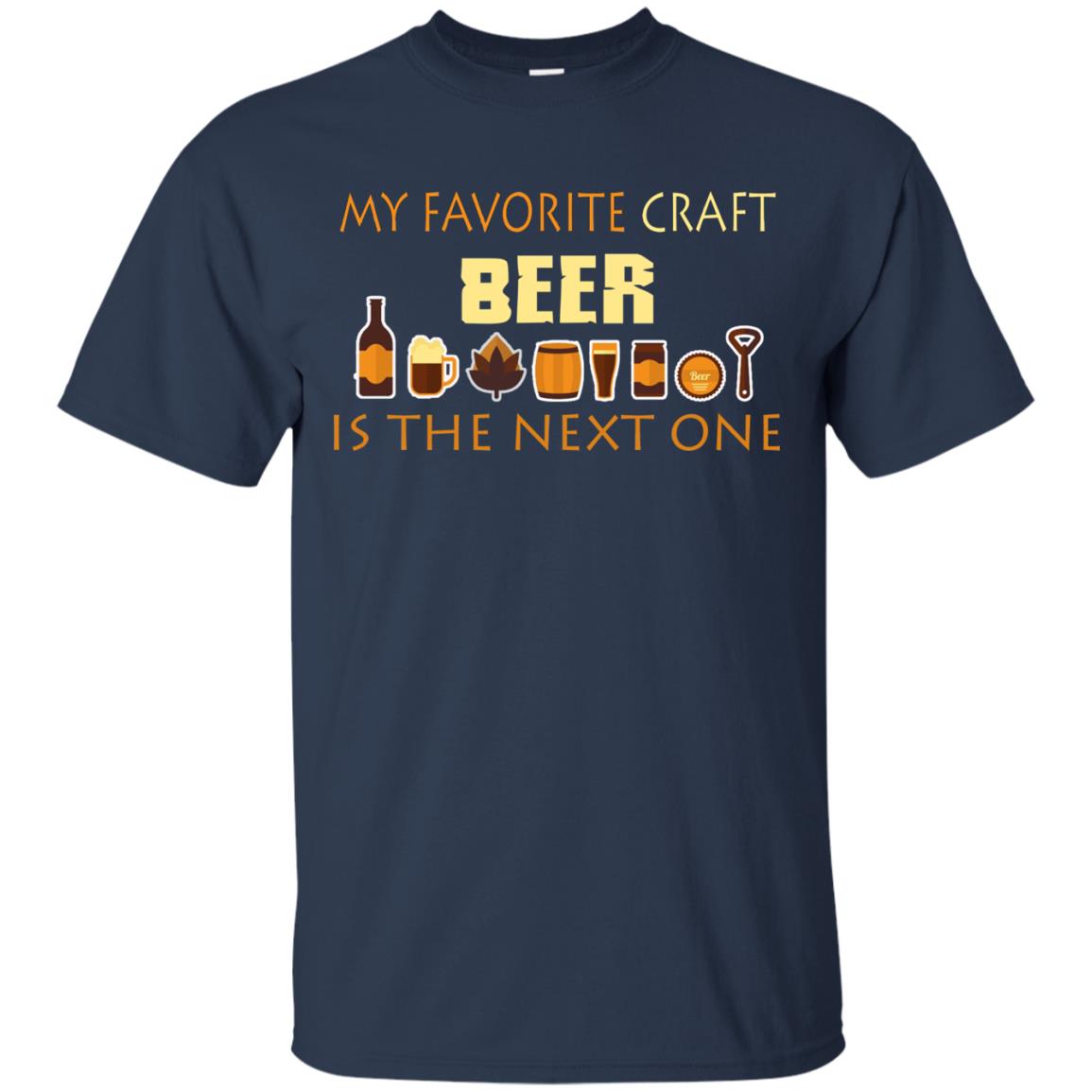 My Favorite Craft Beer Is The Next One Beer Lovers Shirt Navy