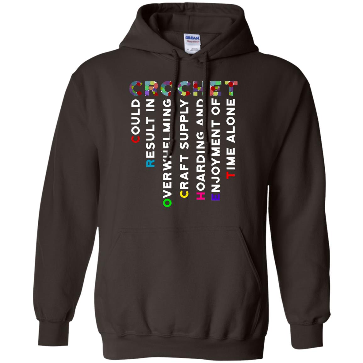 Crochet Could Result In Overwhelming Craft Supply Hoarding And Enjoyment O Time Alone Shirt Dark Chocolate