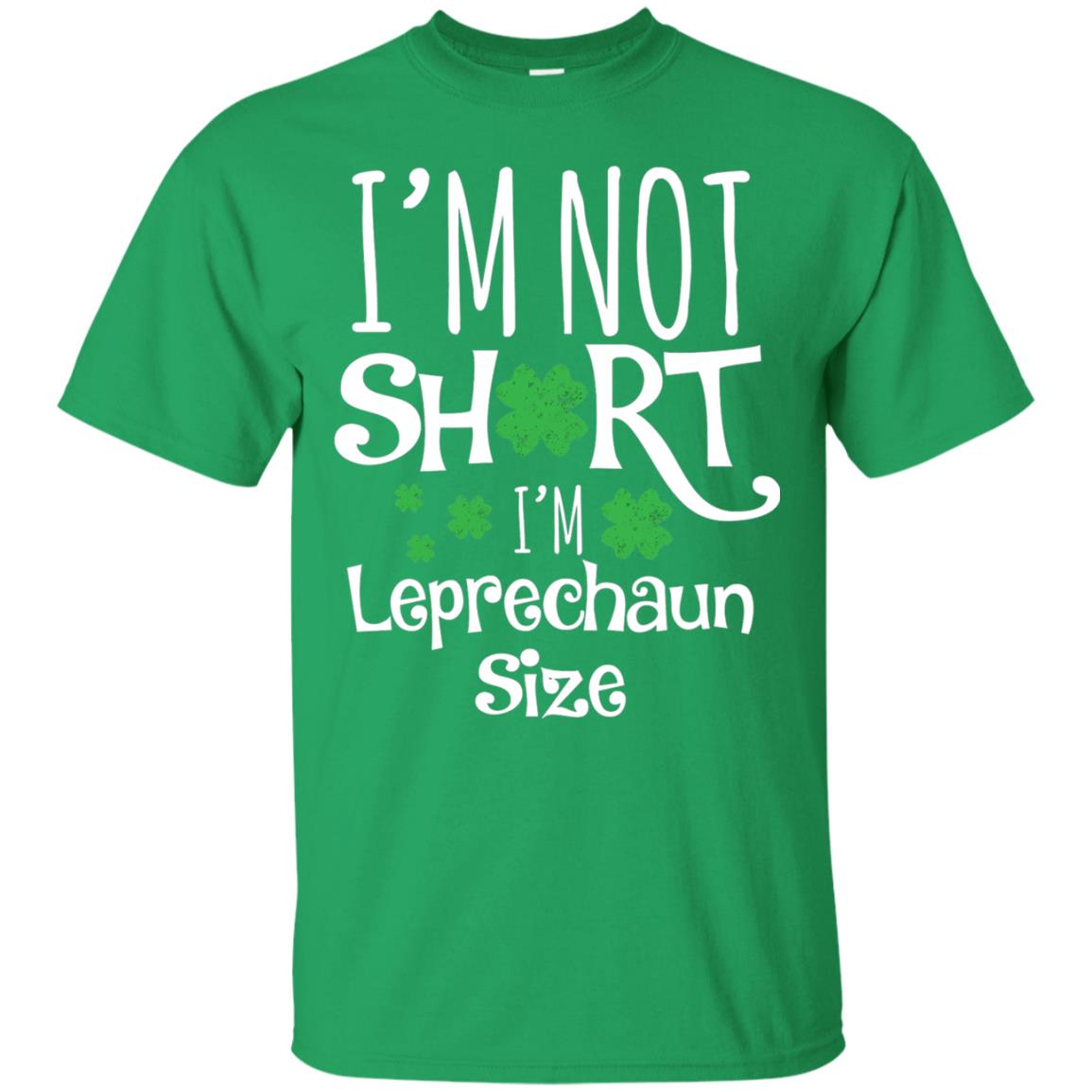 I_m Not Short I_m Leprecaun Size St Patricks Day Shirt For Funny Leprechaun Size Irish Green
