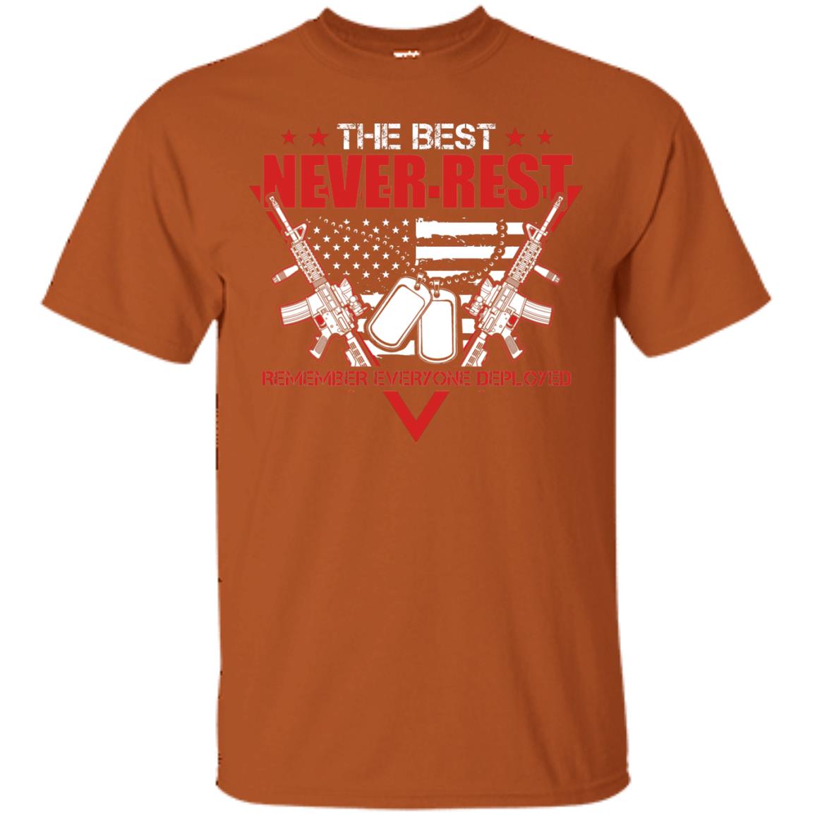 The Best Never Rest Remember Everyone Deployed Military Shirt Texas Orange
