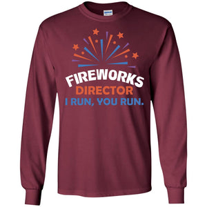 Fireworks Director I Run You Run ShirtG240 Gildan LS Ultra Cotton T-Shirt