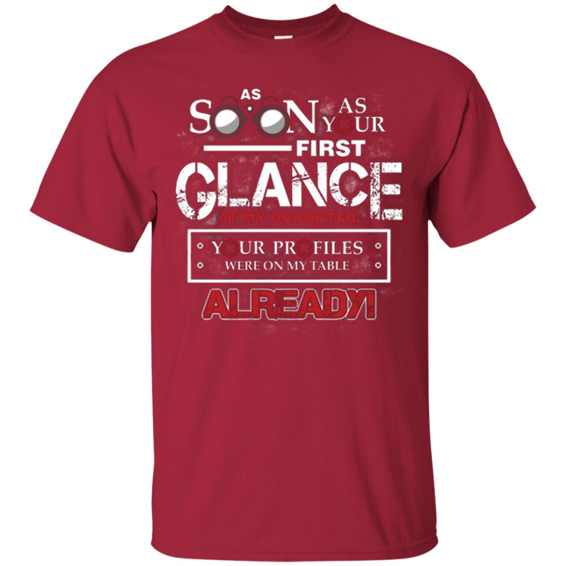 As Soon As Your First Glance At My Daughter Daddy T-shirt Cardinal