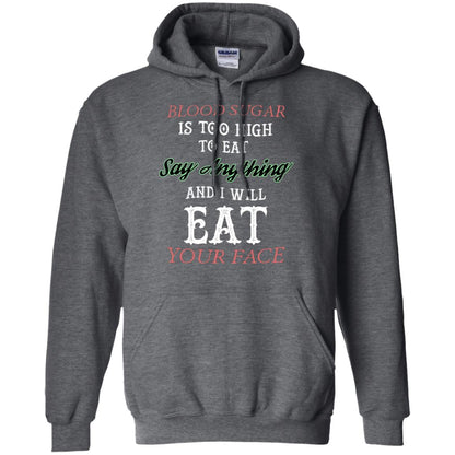 Blood Suger Is Too High To Eat Say Something And I Will Eat Your Face Dark Heather