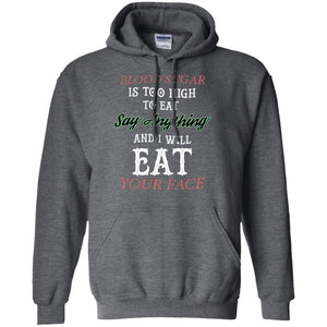 Blood Suger Is Too High  To Eat Say Something And I Will Eat Your FaceG185 Gildan Pullover Hoodie 8 oz.