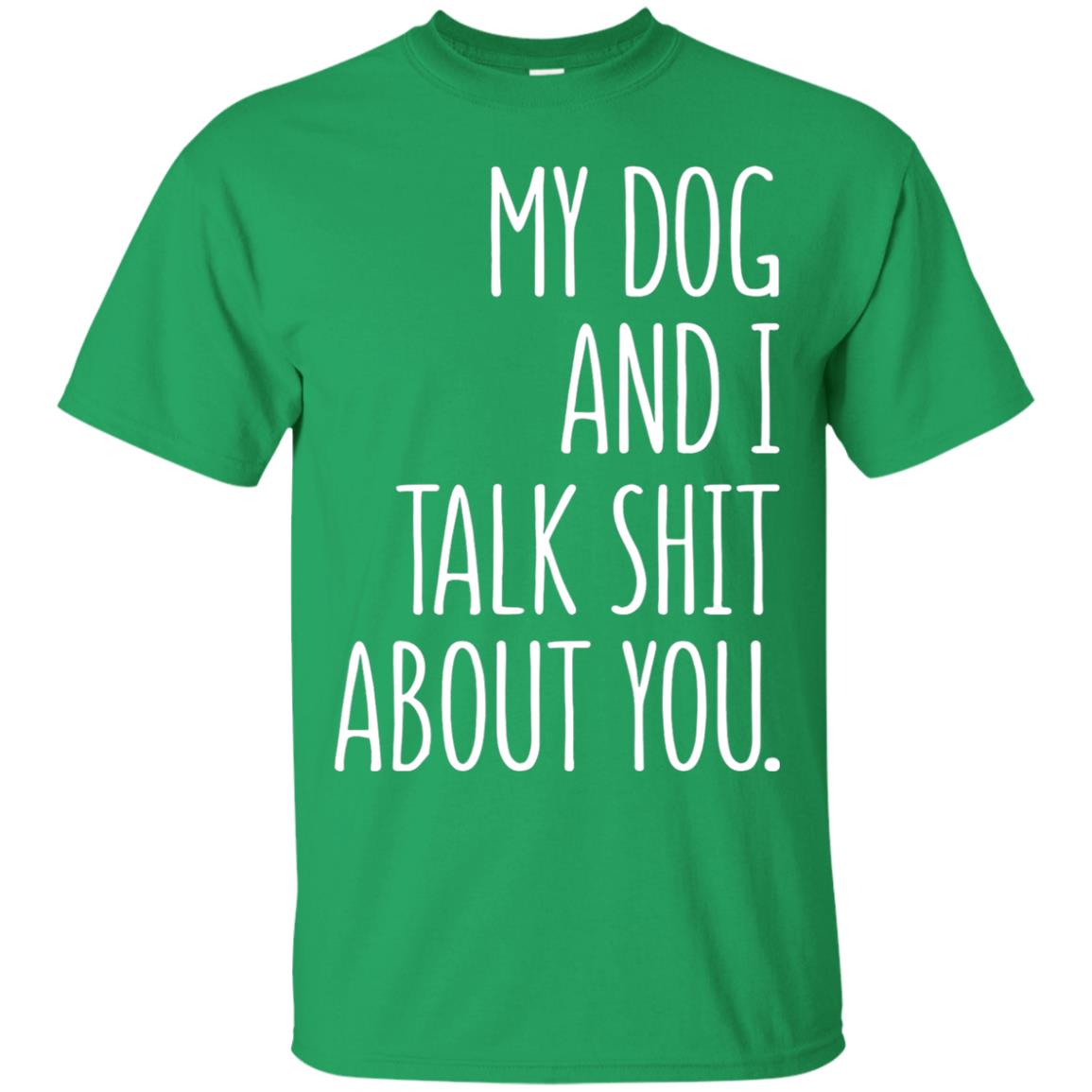 Dog Lovers T-shirt My Dog And I Talk About You Irish Green