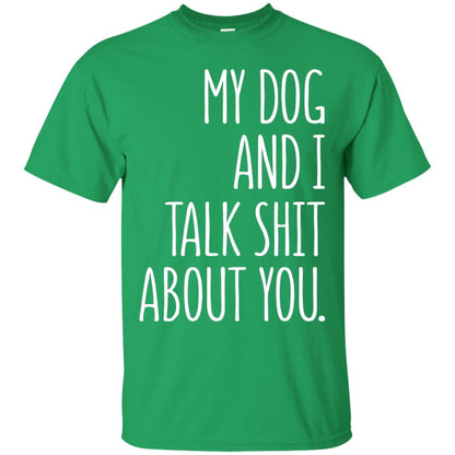 Dog Lovers T-shirt My Dog And I Talk About You Irish Green