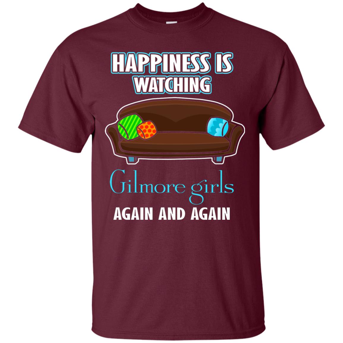 Happiness Is Watching Gilmore Girls Again And Again Shirt Maroon