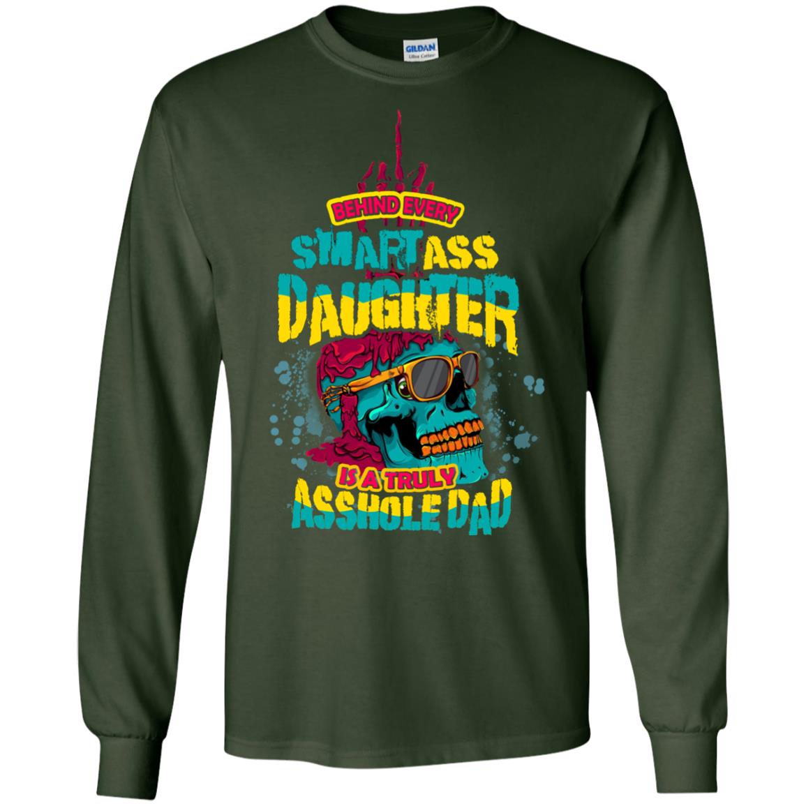 Behind Every Smart Daughter Is A Truly Dad Family Shirt Forest Green