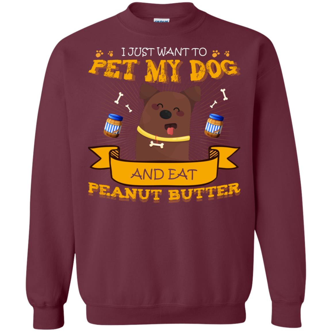 I Just Want To Pet My Dog And Eat Peanut Butter Shirt Maroon