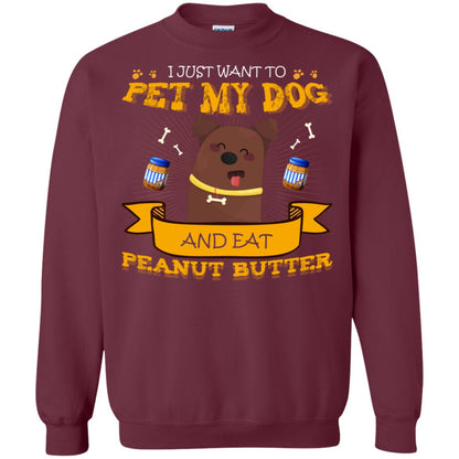 I Just Want To Pet My Dog And Eat Peanut Butter Shirt Maroon