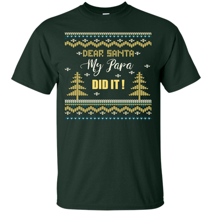 Christmas T-shirt Dear Santa My Papa Did It Forest Green