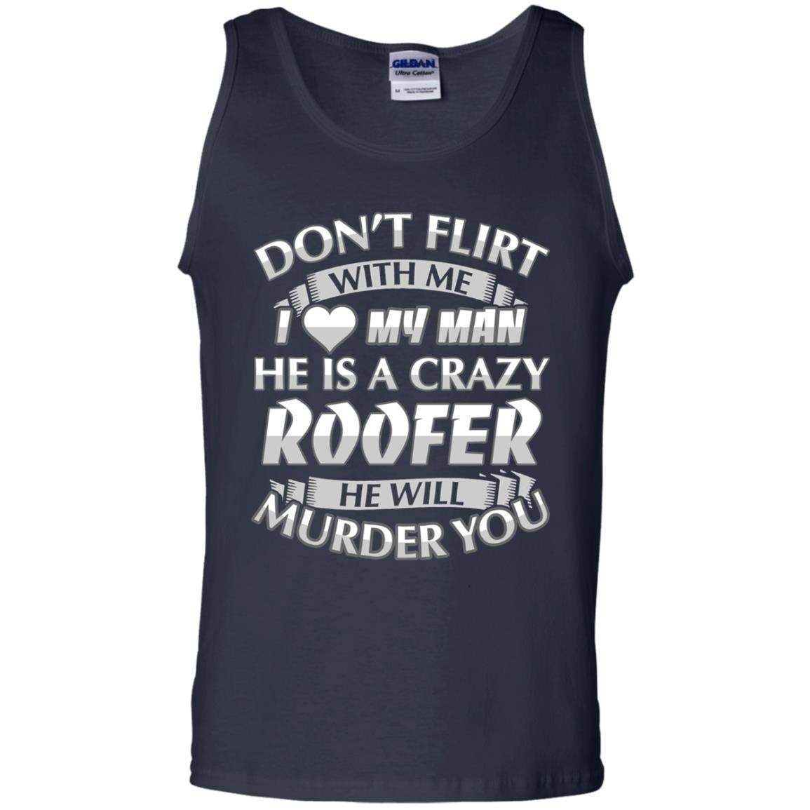 Roofer T-shirt Don_t Flirt With Me I Love My Crazy Navy