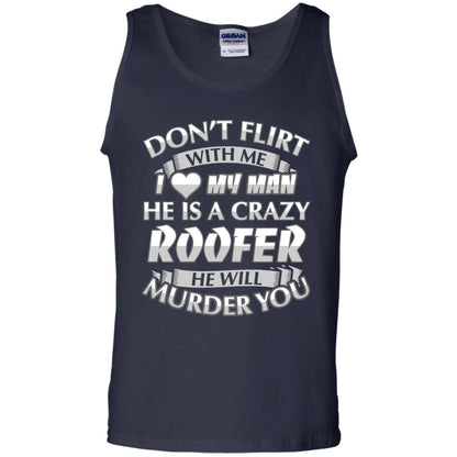 Roofer T-shirt Don_t Flirt With Me I Love My Crazy Navy