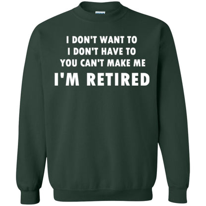 You Can't Make Me I'm Retired Retirement Funny T-shirt Forest Green