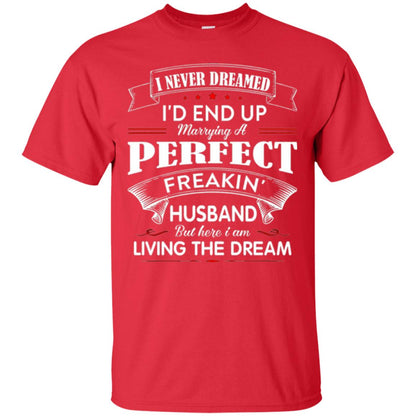 Wife T-shirt I Never Dreamed I_d End Up Marrying Perfect Freakin Husband Red
