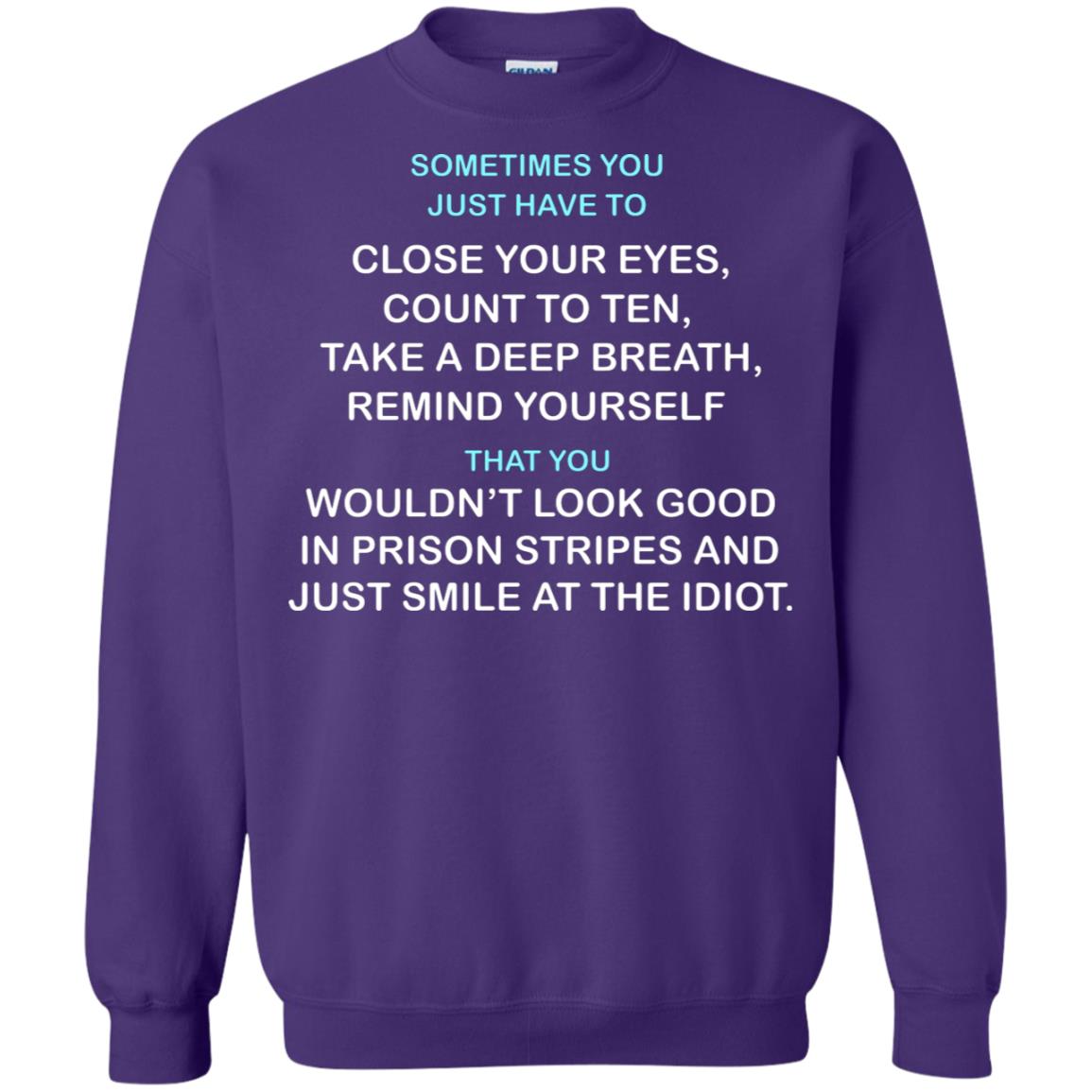 Sometimes You Just Have To Close Your Eyes Count To Ten Take A Deep Breath Remind Yourself That You Wouldn't Look Good In Prison Stripes And Just Smile At The Idiot Purple