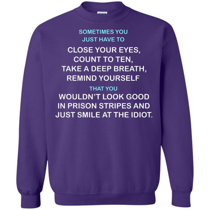 Sometimes You Just Have To Close Your Eyes Count To Ten Take A Deep Breath Remind Yourself That You Wouldn't Look Good In Prison Stripes And Just Smile At The Idiot Purple