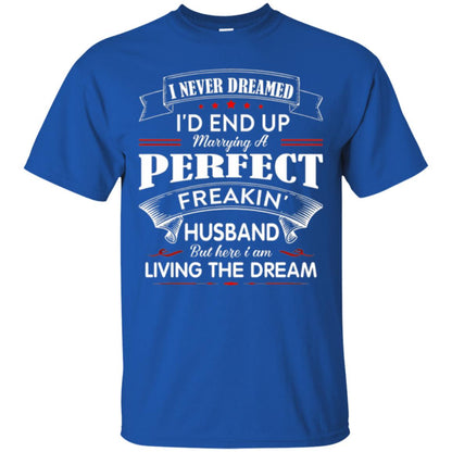 Wife T-shirt I Never Dreamed I_d End Up Marrying Perfect Freakin Husband Royal