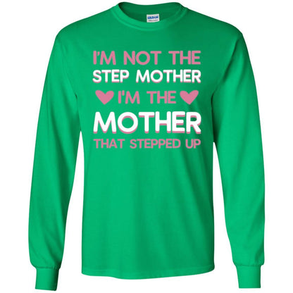 Mommy T-shirt I'm Not The Step Mother I'm The Mother That Stepped Up Irish Green