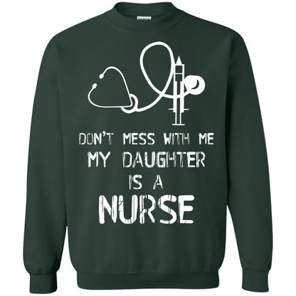 Don’t Mess With Me My Daughter Is A Nurse Funny Nurse Shirt For Parents Forest Green