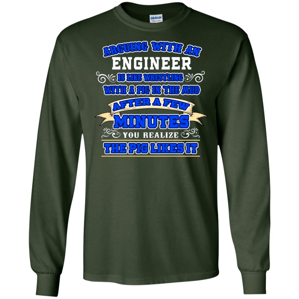 Arguing With An Engineer Is Like Westling With The Pig In The Mud After Ia Few Minute You Realize The Pig Likes It Forest Green